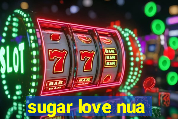 sugar love nua